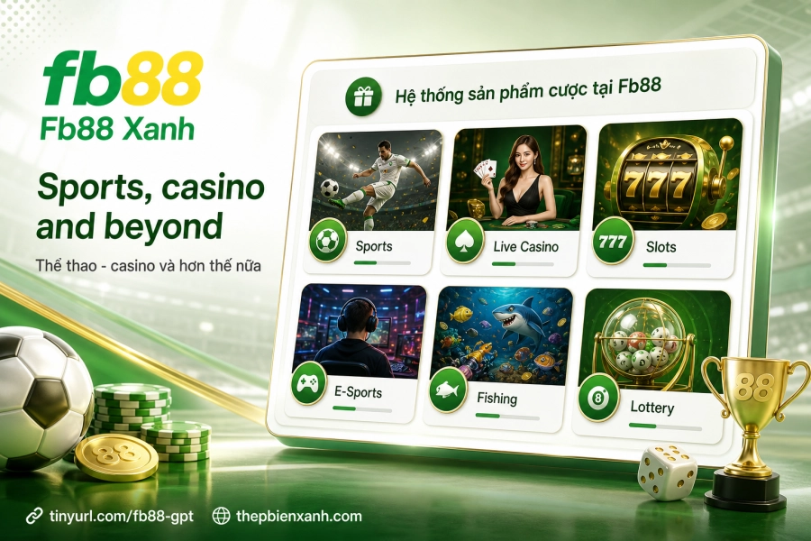 Hệ thống sản phẩm cá cược Fb88 thể thao casino bắn cá và xổ số