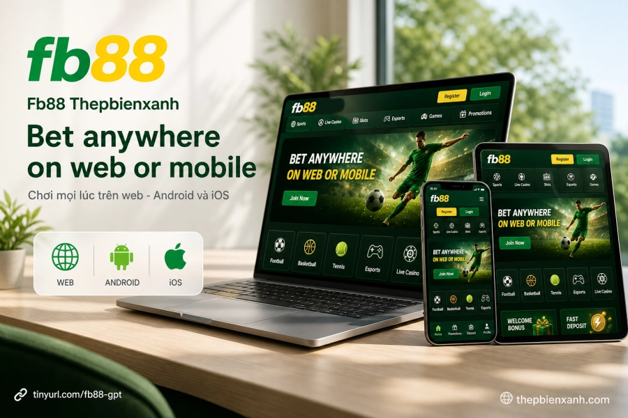 Fb88 Thepbienxanh ứng dụng Android iOS web đa nền tảng cùng một tài khoản